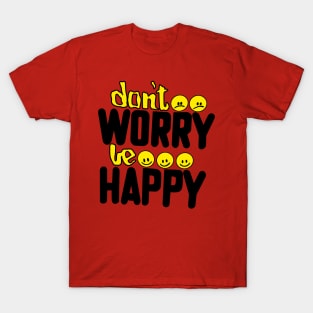 Dont Worry Be Happy T-Shirt